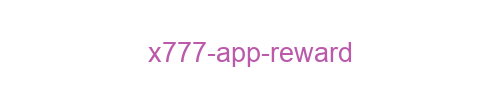 X777 app reward
